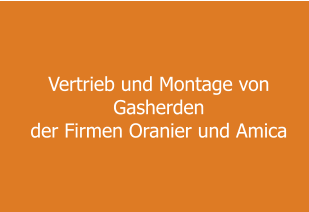 Vertrieb und Montage von  Gasherden  der Firmen Oranier und Amica